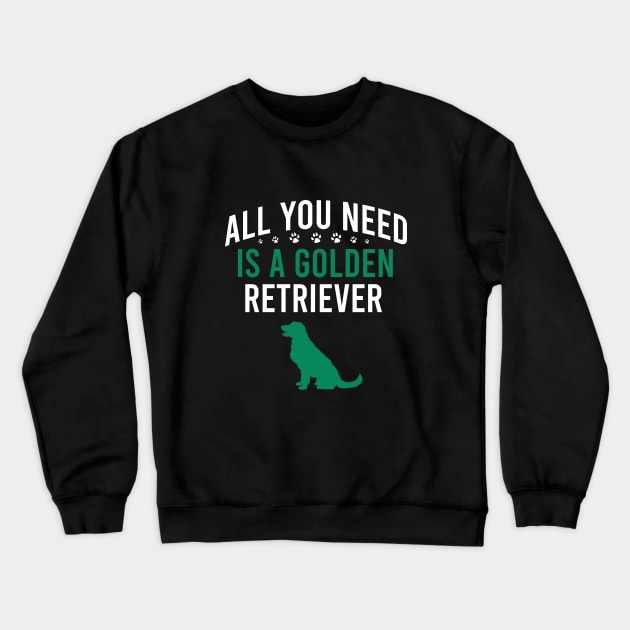 All you need is a golden retriever Crewneck Sweatshirt by cypryanus
